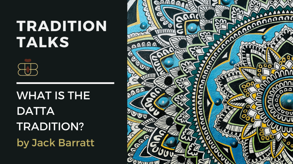 Tradition Talks 1. What Is the Datta Tradition